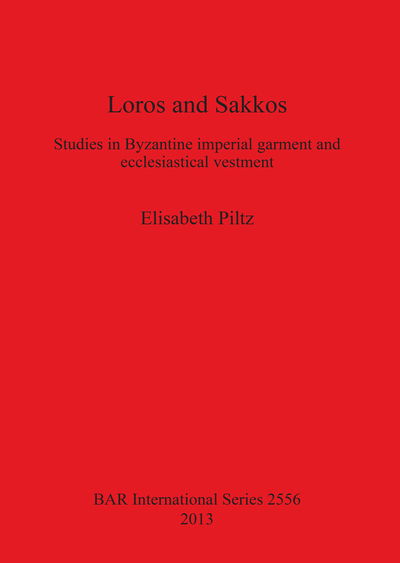 Cover for Elisabeth Piltz · Loros and Sakkos: Studies in Byzantine Imperial Garment and Ecclesiastical Vestment (Bar International) (Paperback Book) (2013)