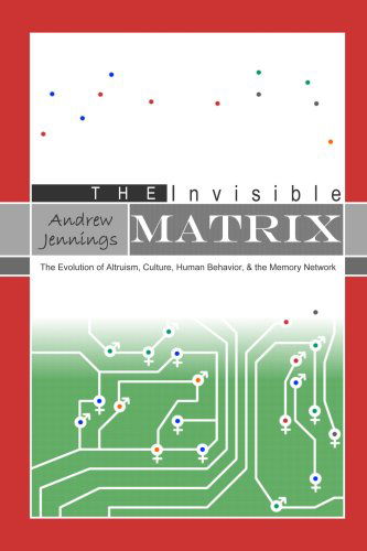 Cover for Andrew Jennings · The Invisible Matrix: the Evolution of Altruism, Culture, Human Behavior, &amp; the Memory Network (Paperback Book) (2006)