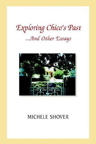 Exploring Chico's Past and Other Essays - Michele Shover - Books - Xlibris Corp - 9781413488777 - December 23, 2005