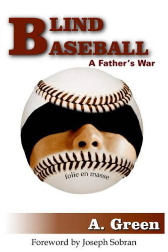 Blind Baseball: a Father's War - A. Green - Książki - AuthorHouse - 9781418425777 - 23 czerwca 2004