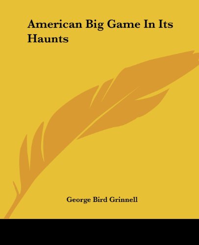 Cover for George Bird Grinnell · American Big Game in Its Haunts (Paperback Book) (2004)