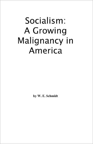 Cover for Walter Schmidt · Socialism:  a Growing Malignancy in America (Paperback Book) (2008)