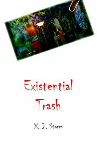 Existential Trash - X. J. Storm - Kirjat - AuthorHouse - 9781420800777 - keskiviikko 16. maaliskuuta 2005