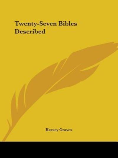 Twenty-seven Bibles Described - Kersey Graves - Books - Kessinger Publishing, LLC - 9781425300777 - December 8, 2005