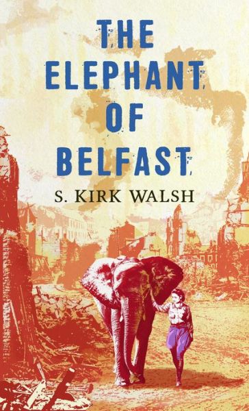 Elephant of Belfast - S. Kirk Walsh - Książki - Cengage Gale - 9781432889777 - 17 sierpnia 2021