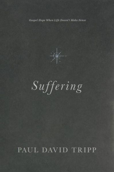 Cover for Paul David Tripp · Suffering: Gospel Hope When Life Doesn't Make Sense (Hardcover Book) (2018)