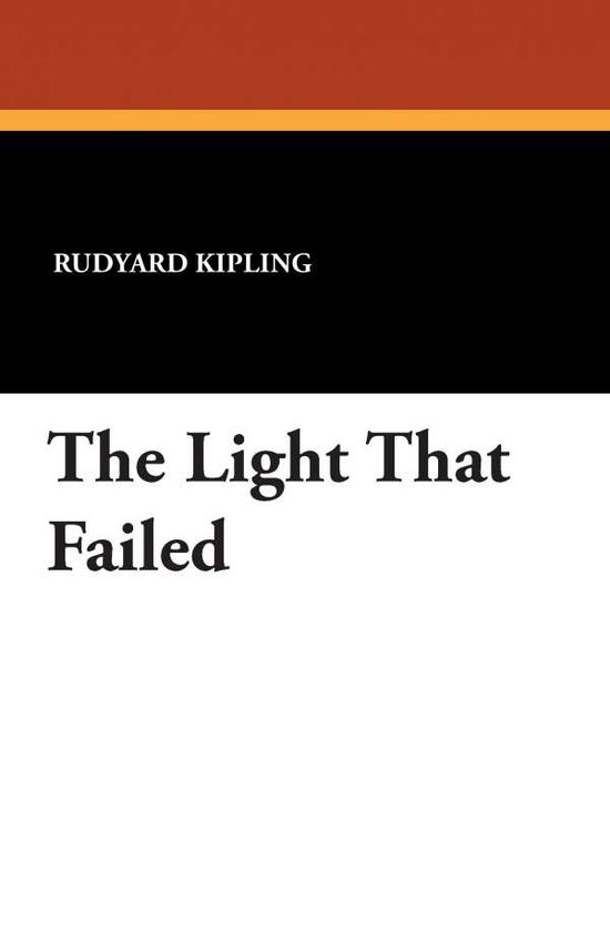 The Light That Failed - Rudyard Kipling - Books - Wildside Press - 9781434418777 - October 18, 2024