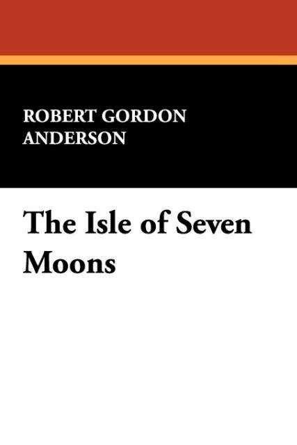 Cover for Robert Gordon Anderson · The Isle of Seven Moons (Paperback Book) (2009)