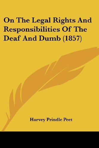 Cover for Harvey Prindle Peet · On the Legal Rights and Responsibilities of the Deaf and Dumb (1857) (Paperback Book) (2008)