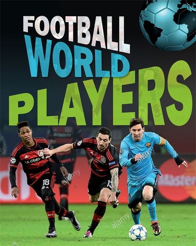 Football World: Players - Football World - James Nixon - Książki - Hachette Children's Group - 9781445155777 - 1 marca 2022