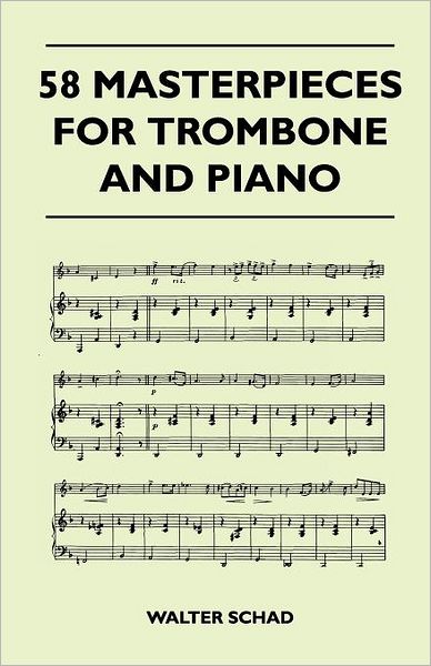 58 Masterpieces for Trombone and Piano - Walter Schad - Books - Northup Press - 9781446525777 - December 15, 2010