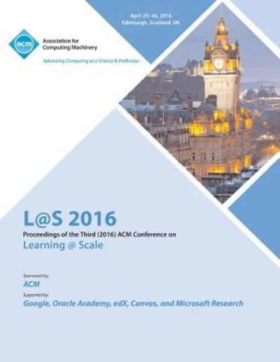L@S 16 Third Annual ACM Conference on Learning at Scale - L@s 16 Conference Committee - Books - ACM - 9781450344777 - July 18, 2016
