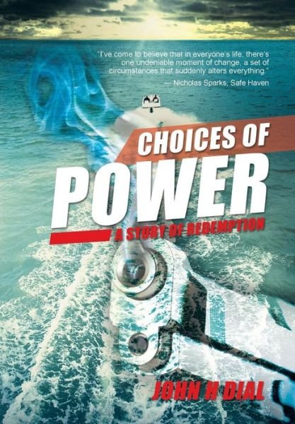 John H. Dial · Choices of Power: a Story of Redemption (Hardcover Book) (2014)