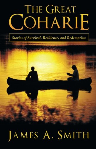 The Great Coharie: Stories of Survival, Resilience, and Redemption - James A. Smith - Books - AbbottPress - 9781458207777 - November 11, 2013