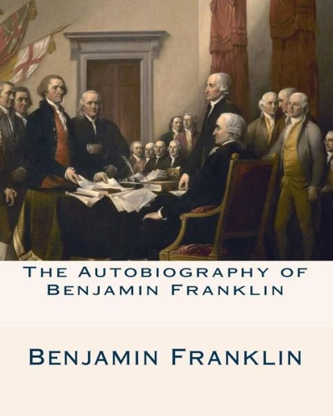 The Autobiography of Benjamin Franklin - Benjamin Franklin - Boeken - Createspace - 9781461177777 - 12 mei 2011