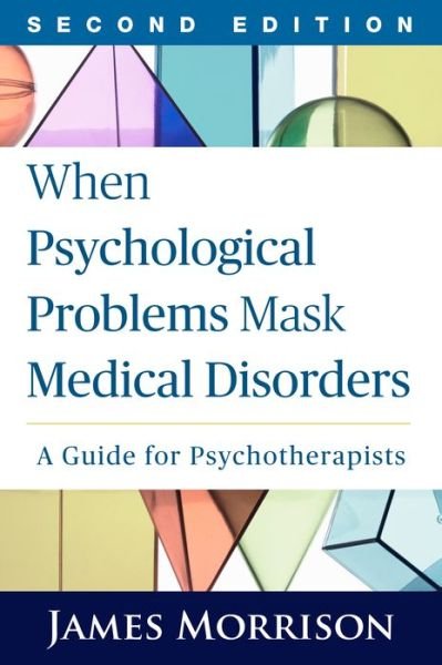 When Psychological Problems Mask Medical Disorders, Second Edition: A Guide for Psychotherapists - James Morrison - Livros - Guilford Publications - 9781462521777 - 5 de novembro de 2015