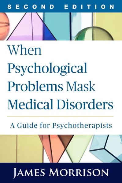When Psychological Problems Mask Medical Disorders, Second Edition: A Guide for Psychotherapists - Morrison, James (Oregon Health and Science University, United States) - Bøger - Guilford Publications - 9781462521777 - 5. november 2015