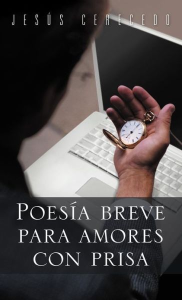 Cover for Jes S Cerecedo · Poesia Breve Para Amores Con Prisa (Hardcover Book) (2012)