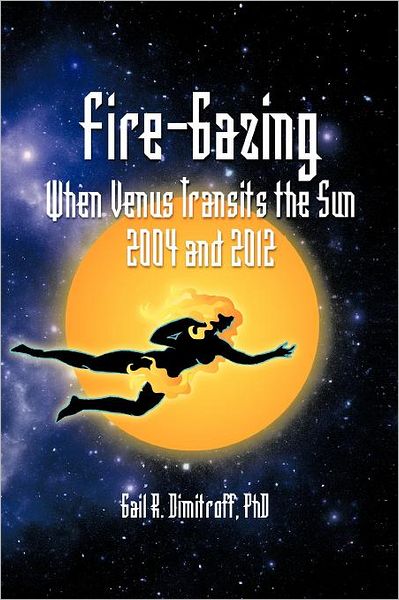 Cover for Gail R. Dimitroff · Fire-gazing: when Venus Transits the Sun 2004 and 2012 (Paperback Book) (2012)