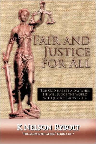 Cover for K Nelson Rybolt · Fair and Justice for All: the Sackcloth Series Book 3 of 7 (Paperback Book) (2012)