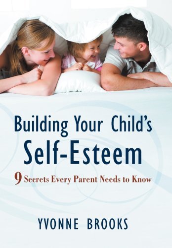 Cover for Yvonne Brooks · Building Your Child's Self-esteem: 9 Secrets Every Parent Needs to Know (Innbunden bok) (2012)