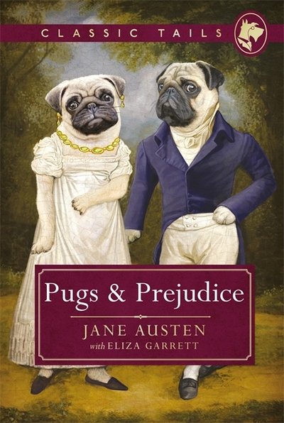 Cover for Jane Austen · Pugs and Prejudice (Classic Tails 1): Beautifully illustrated classics, as told by the finest breeds! - Classic Tails (Hardcover Book) (2018)