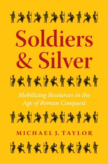 Michael J. Taylor · Soldiers and Silver: Mobilizing Resources in the Age of Roman Conquest (Paperback Book) (2024)