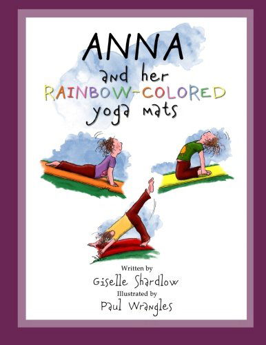 Anna and Her Rainbow-colored Yoga Mats - Giselle Shardlow - Książki - CreateSpace Independent Publishing Platf - 9781477400777 - 26 maja 2012