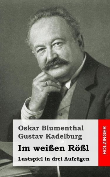 Cover for Oskar Blumenthal · Im Weissen Rossl: Lustspiel in Drei Aufzugen (Taschenbuch) (2013)