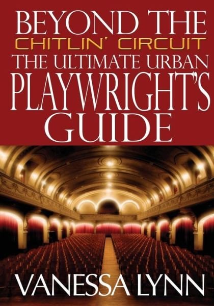 Cover for Ms Vanessa Lynn · Beyond the Chitlin' Circuit: the Ultimate Urban Playwrights Guide (Paperback Bog) (2013)