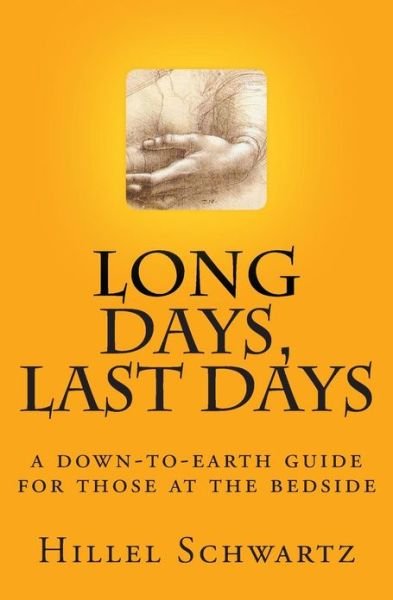 Cover for Hillel Schwartz · Long Days Last Days: a Down-to-earth Guide for Those at the Bedside (Paperback Book) (2013)