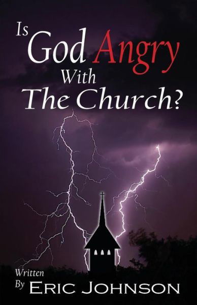Is God Angry with the Church - Eric D Johnson - Kirjat - CreateSpace Independent Publishing Platf - 9781489562777 - perjantai 24. toukokuuta 2013
