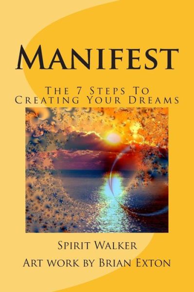 Cover for Spirit Walker · Manifest: the 7 Steps to Creating Your Dreams (Paperback Book) (2013)