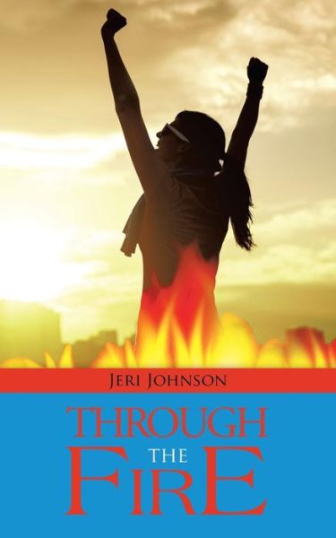 Through the Fire - Jeri Johnson - Książki - iUniverse - 9781491736777 - 20 czerwca 2014