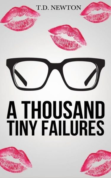 Cover for T D Newton · A Thousand Tiny Failures (Taschenbuch) (2013)