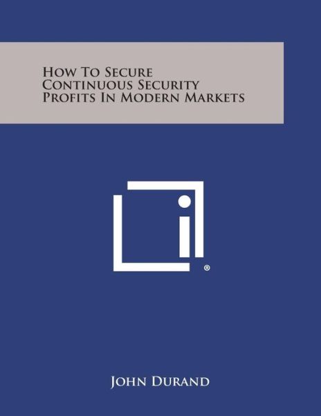 Cover for John Durand · How to Secure Continuous Security Profits in Modern Markets (Paperback Book) (2013)