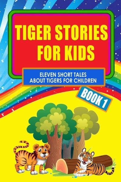 Tiger Stories for Kids - Book 1: Eleven Fairy Tales About Tigers for Children (Illustrated) - Helen Bannerman - Kirjat - Createspace - 9781494384777 - maanantai 9. joulukuuta 2013