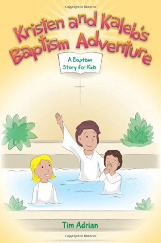 Cover for Tim Adrian · Kristen and Kaleb's Baptism Adventure: a Baptism Story for Kids (Paperback Book) (2014)