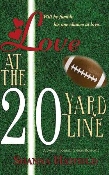 Cover for Shanna Hatfield · Love at the 20-yard Line (Paperback Book) (2014)