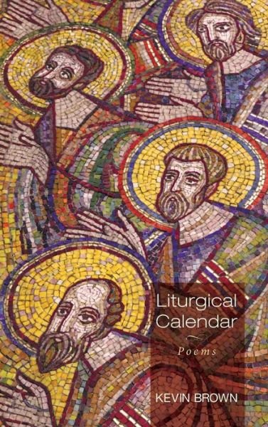 Cover for Kevin Brown · Liturgical Calendar: Poems (Hardcover Book) (2014)