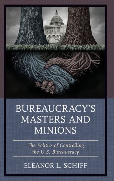 Cover for Eleanor L. Schiff · Bureaucracy’s Masters and Minions: The Politics of Controlling the U.S. Bureaucracy (Hardcover Book) (2020)