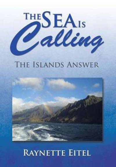 Cover for Raynette Eitel · The Sea is Calling: the Islands Answer (Hardcover Book) (2014)