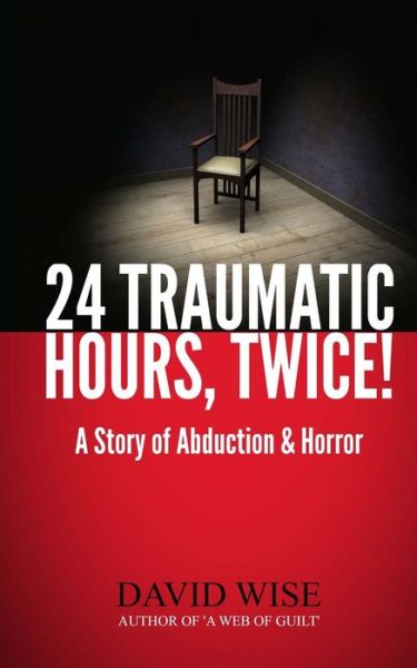 Cover for David Wise · 24 Traumatic Hours, Twice!: a Story of Abduction and Horror (Paperback Book) (2014)