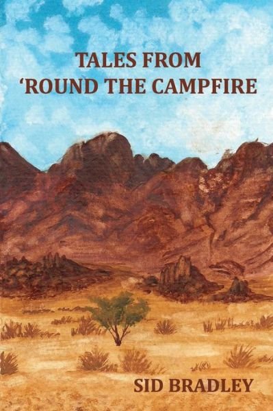 Tales from 'round the Campfire - Sid Bradley - Boeken - Createspace - 9781500892777 - 22 augustus 2014
