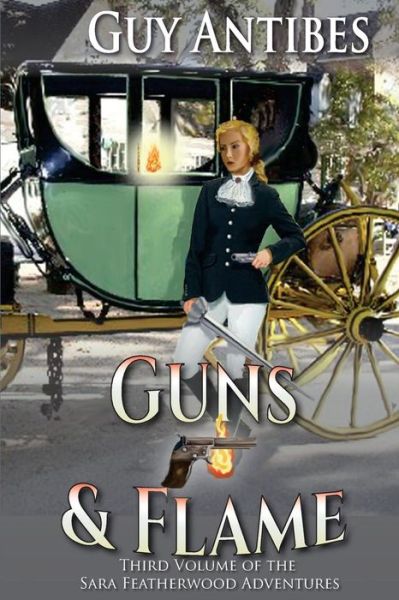 Cover for Guy Antibes · Guns &amp; Flame: a Sara Featherwood Adventure Volume Three (Paperback Book) (2014)