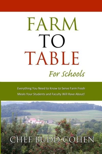 Cover for Chef Budd Cohen · Farm to Table for Schools: Everything You Need to Know to Serve Farm Fresh Meals Your Students and Faculty Will Rave About (Pocketbok) (2014)
