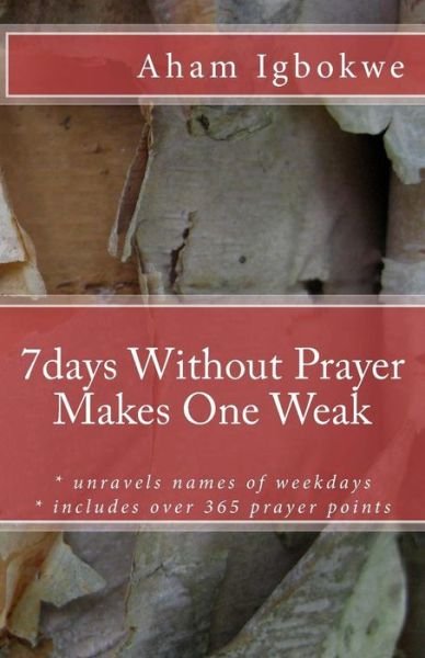 Cover for Aham Igbokwe · 7days Without Prayer Makes One Weak (Paperback Book) (2015)