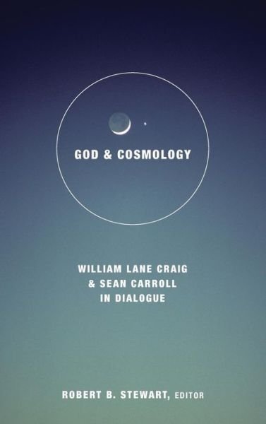 Cover for Robert B. Stewart · God and Cosmology: William Lane Craig and Sean Carroll in Dialogue - Greer-Heard Lectures (Hardcover Book) (2016)
