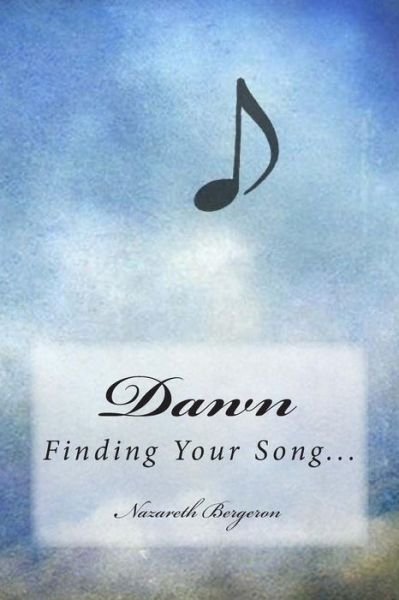 Cover for Nazareth Bergeron · Dawn: Finding Your Song (Pocketbok) (2015)