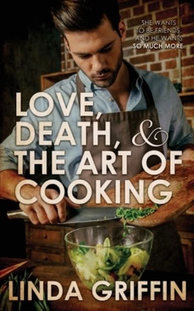 Love, Death, and the Art of Cooking - Linda Griffin - Livros - Wild Rose Press, Incorporated, The - 9781509237777 - 16 de agosto de 2021